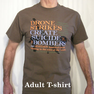 DRONE STRIKES CREATE SUICIDE BOMBERS - T-shirt